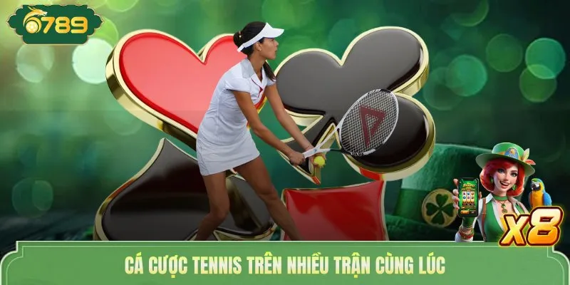 Cá Cược Tennis 6789 Nhận Kèo Hot Với Thưởng Tiền Tỷ Hấp Dẫn 3 Cá cược tennis trên nhiều trận cùng lúc