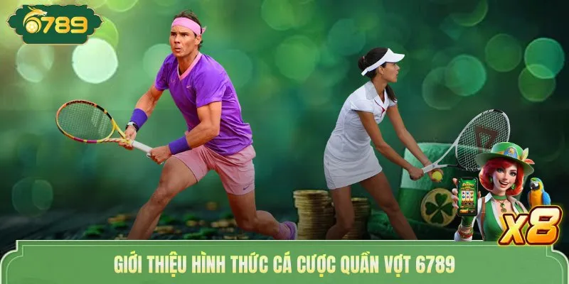 Cá Cược Tennis 6789 Nhận Kèo Hot Với Thưởng Tiền Tỷ Hấp Dẫn 2 Giới thiệu hình thức cá cược quần vợt 6789
