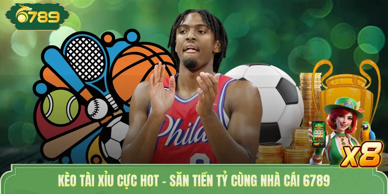 Kèo Tài Xỉu Cực Hot | Săn Tiền Tỷ Cùng Nhà Cái 6789 1 Kèo Tài Xỉu Cực Hot | Săn Tiền Tỷ Cùng Nhà Cái 6789