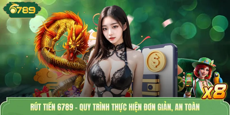Rút Tiền 6789 - Quy Trình Thực Hiện Đơn Giản, An Toàn 1 Rút Tiền 6789 - Quy Trình Thực Hiện Đơn Giản, An Toàn